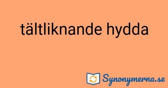 Bild som illustrerar uttrycket tältliknande hydda och dess synonymer.