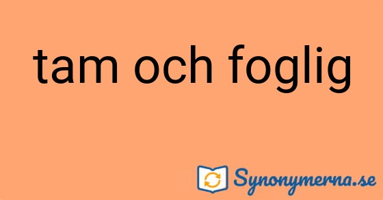 Bild som illustrerar uttrycket tam och foglig och dess synonymer.