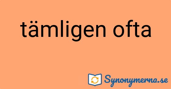 Bild som illustrerar uttrycket tämligen ofta och dess synonymer.