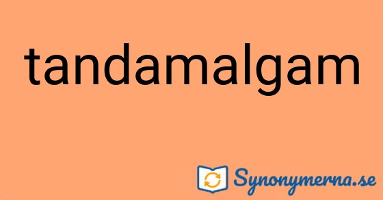 Bild som illustrerar ordet tandamalgam och dess synonymer.