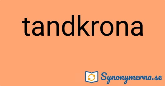 Bild som illustrerar ordet tandkrona och dess synonymer.