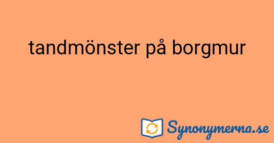 Bild som illustrerar uttrycket tandmönster på borgmur och dess synonymer.