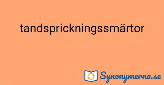 Bild som illustrerar ordet tandsprickningssmärtor och dess synonymer.