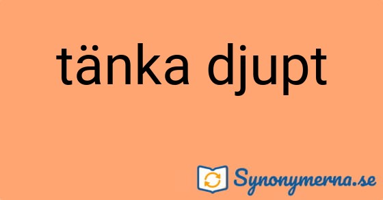 Bild som illustrerar uttrycket tänka djupt och dess synonymer.