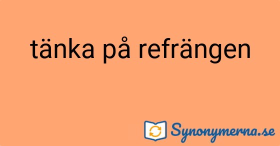 Bild som illustrerar uttrycket tänka på refrängen och dess synonymer.