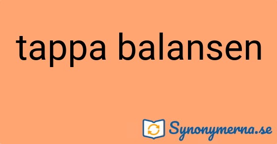 Bild som illustrerar uttrycket tappa balansen och dess synonymer.