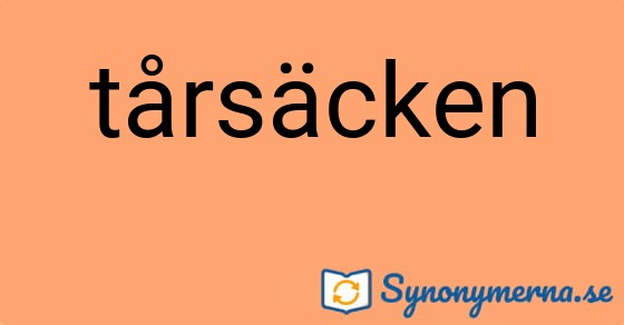 Bild som illustrerar ordet tårsäcken och dess synonymer.