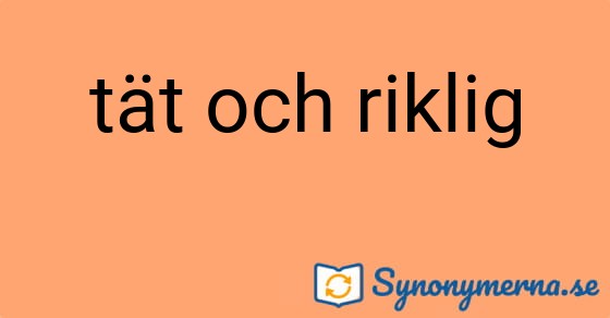 Bild som illustrerar uttrycket tät och riklig och dess synonymer.