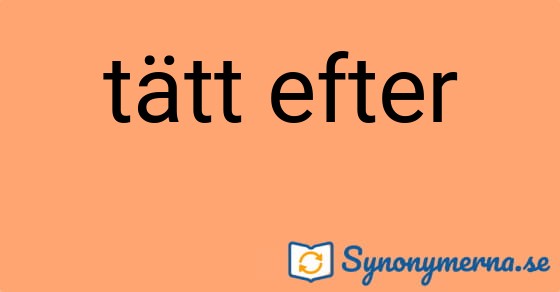 Bild som illustrerar uttrycket tätt efter och dess synonymer.