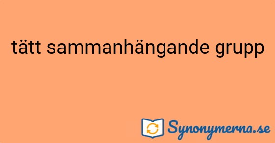 Bild som illustrerar uttrycket tätt sammanhängande grupp och dess synonymer.