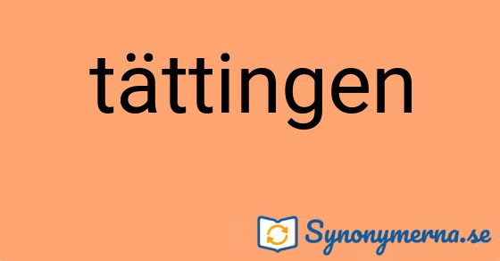 Bild som illustrerar ordet tättingen och dess synonymer.
