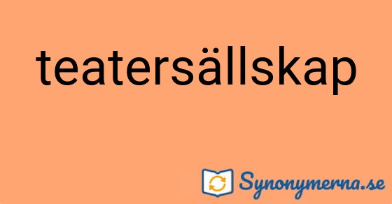 Bild som illustrerar ordet teatersällskap och dess synonymer.