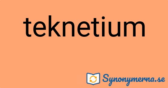 Bild som illustrerar ordet teknetium och dess synonymer.