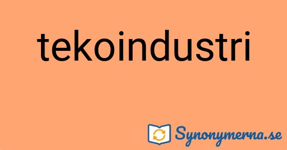 Bild som illustrerar ordet tekoindustri och dess synonymer.