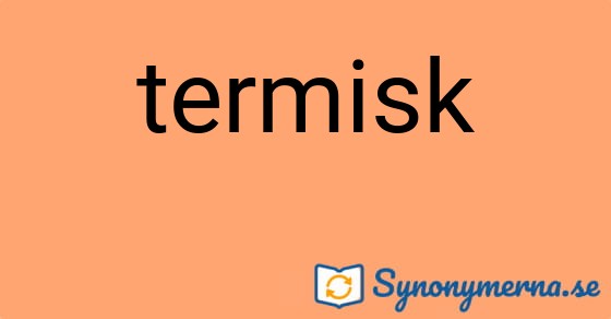 Bild som illustrerar ordet termisk och dess synonymer.