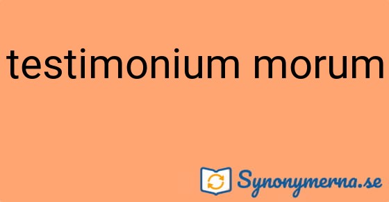 Bild som illustrerar uttrycket testimonium morum och dess synonymer.