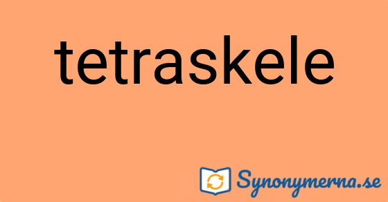 Bild som illustrerar ordet tetraskele och dess synonymer.