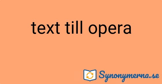 Bild som illustrerar uttrycket text till opera och dess synonymer.