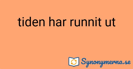 Bild som illustrerar uttrycket tiden har runnit ut och dess synonymer.