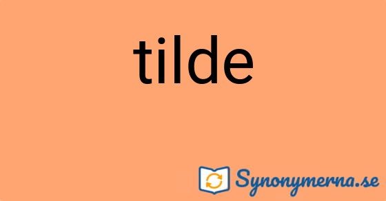 Bild som illustrerar ordet tilde och dess synonymer.