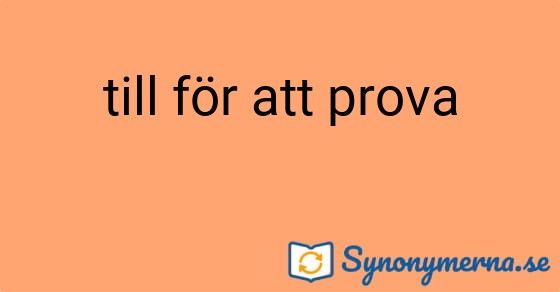 Bild som illustrerar uttrycket till för att prova och dess synonymer.