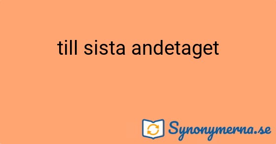Bild som illustrerar uttrycket till sista andetaget och dess synonymer.