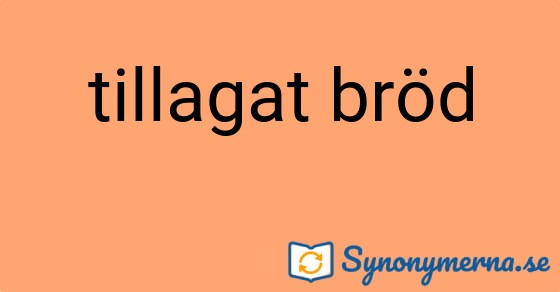 Bild som illustrerar uttrycket tillagat bröd och dess synonymer.