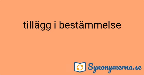 Bild som illustrerar uttrycket tillägg i bestämmelse och dess synonymer.