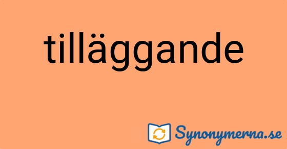 Bild som illustrerar ordet tilläggande och dess synonymer.