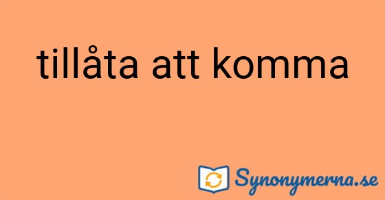Bild som illustrerar uttrycket tillåta att komma och dess synonymer.