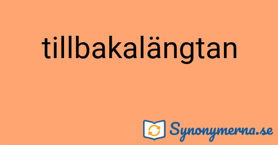 Bild som illustrerar ordet tillbakalängtan och dess synonymer.