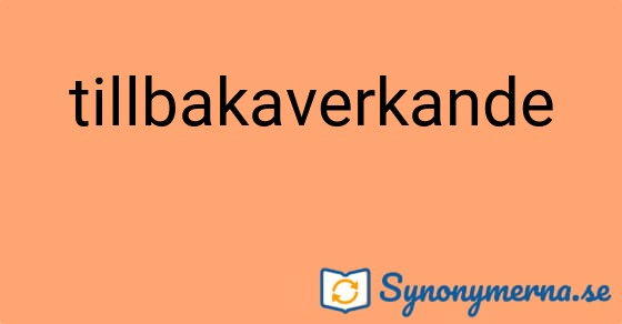 Bild som illustrerar ordet tillbakaverkande och dess synonymer.