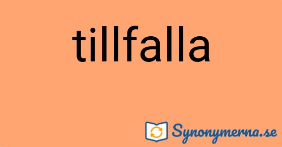 Bild som illustrerar ordet tillfalla och dess synonymer.