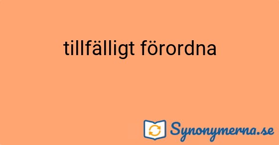 Bild som illustrerar uttrycket tillfälligt förordna och dess synonymer.