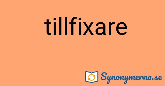 Bild som illustrerar uttrycket  tillfixare och dess synonymer.