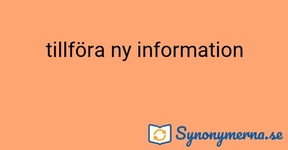 Bild som illustrerar uttrycket tillföra ny information och dess synonymer.