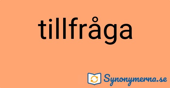 Bild som illustrerar ordet tillfråga och dess synonymer.