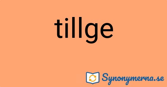 Bild som illustrerar ordet tillge och dess synonymer.