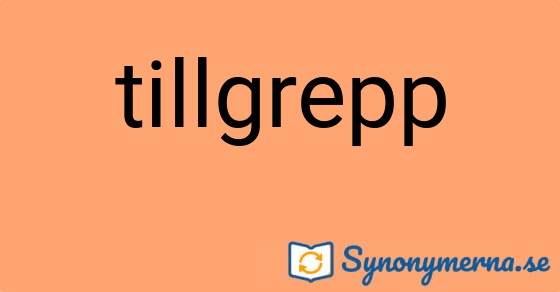 Bild som illustrerar ordet tillgrepp och dess synonymer.