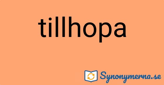 Bild som illustrerar ordet tillhopa och dess synonymer.