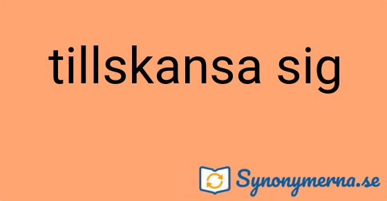Bild som illustrerar uttrycket tillskansa sig och dess synonymer.