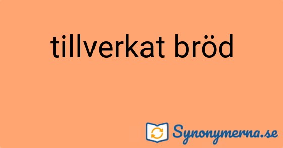Bild som illustrerar uttrycket tillverkat bröd och dess synonymer.