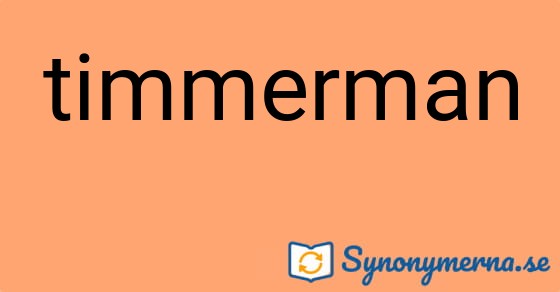 Bild som illustrerar ordet timmerman och dess synonymer.