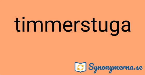 Bild som illustrerar ordet timmerstuga och dess synonymer.