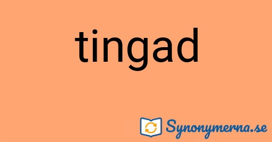 Bild som illustrerar ordet tingad och dess synonymer.