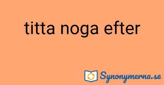 Bild som illustrerar uttrycket titta noga efter och dess synonymer.