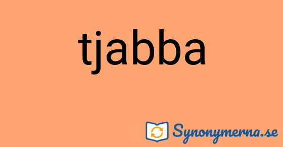 Bild som illustrerar ordet tjabba och dess synonymer.