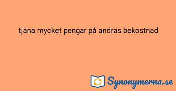 Bild som illustrerar uttrycket tjäna mycket pengar på andras bekostnad och dess synonymer.