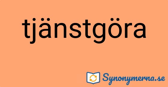 Bild som illustrerar ordet tjänstgöra och dess synonymer.