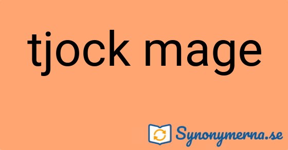 Bild som illustrerar uttrycket tjock mage och dess synonymer.